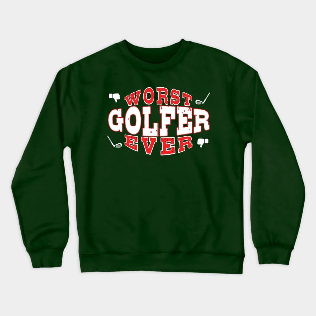 Worst Golfer Ever - Funny gift for golf Lovers Crewneck Sweatshirt by BuzzBenson